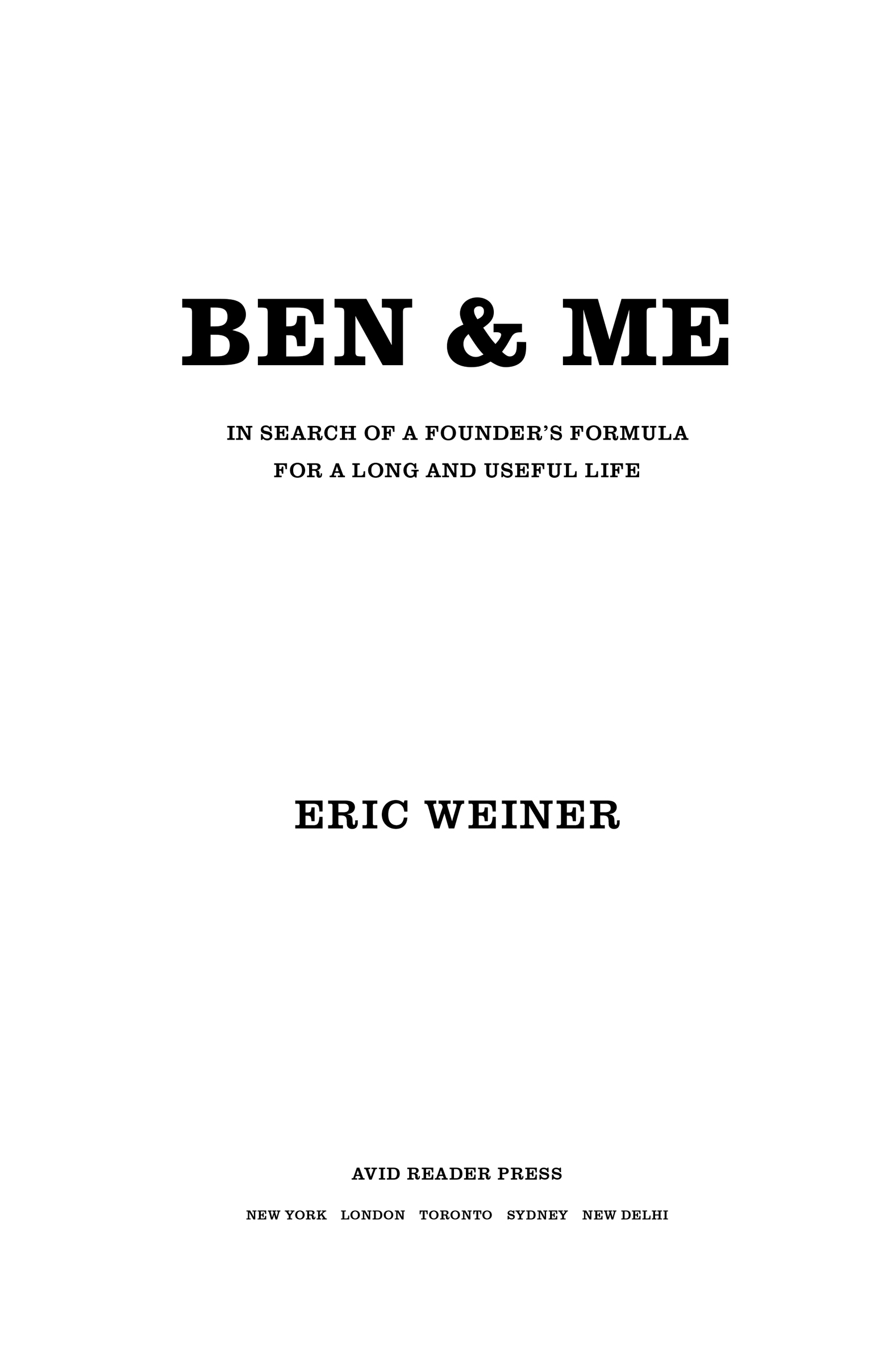 Ben & Me: In Search of a Founder’s Formula for a Long and Useful Life, by Eric Weiner. Avid Reader Press. New York | London | Toronto | Sydney | New Delhi.